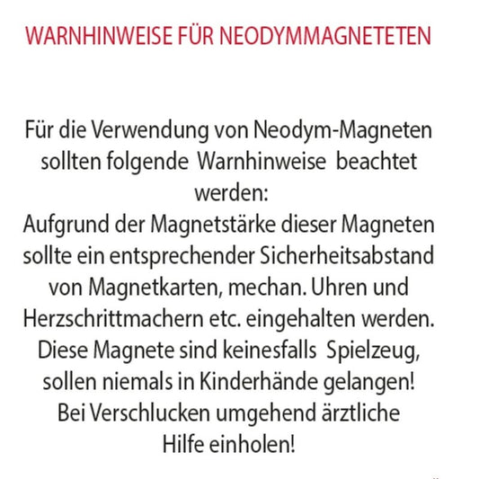 Warnhinweise für Neodym-Magnete: Abstand zu Magnetkarten, mechanischen Uhren und Herzschrittmachern halten; von Kindern fernhalten und bei Verschlucken ärztliche Hilfe einholen